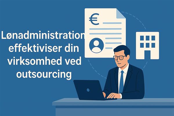 Lønadministration - effektiviser din virksomhed ved outsourcing